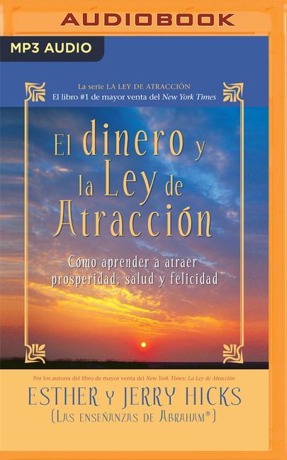 El Dinero Y La Ley de la Atracción: Aprender a Atraer Riqueza, Salud Y Felicidad