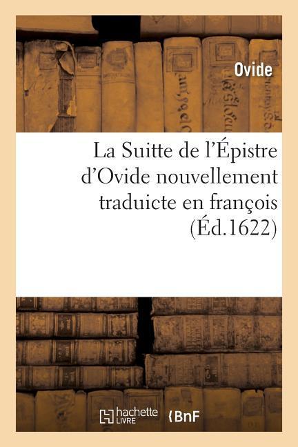 La Suitte de l'Épistre d'Ovide Nouvellement Traduicte En François