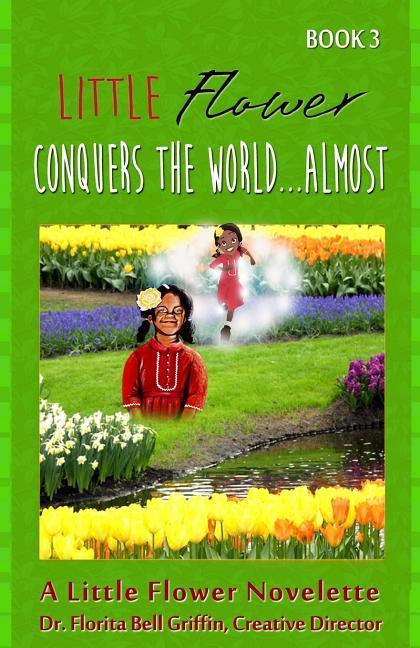 Little Flower Conquers The World...Almost: A Little Flower Novelette