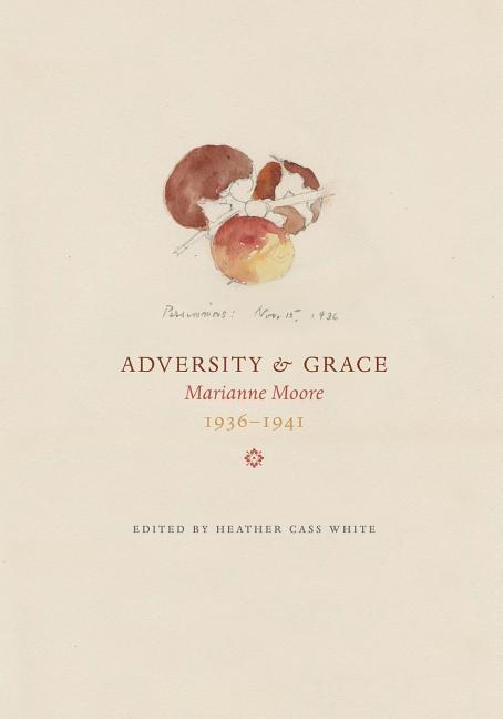 Adversity & Grace: Marianne Moore 1936-1941