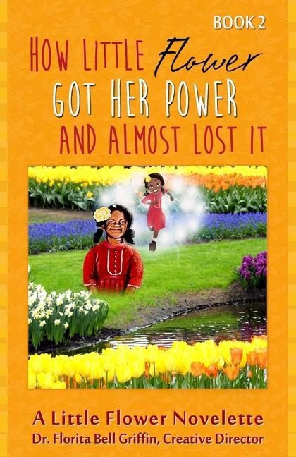 How Little Flower Got Her Power And Almost Lost It: A Little Flower Novelette