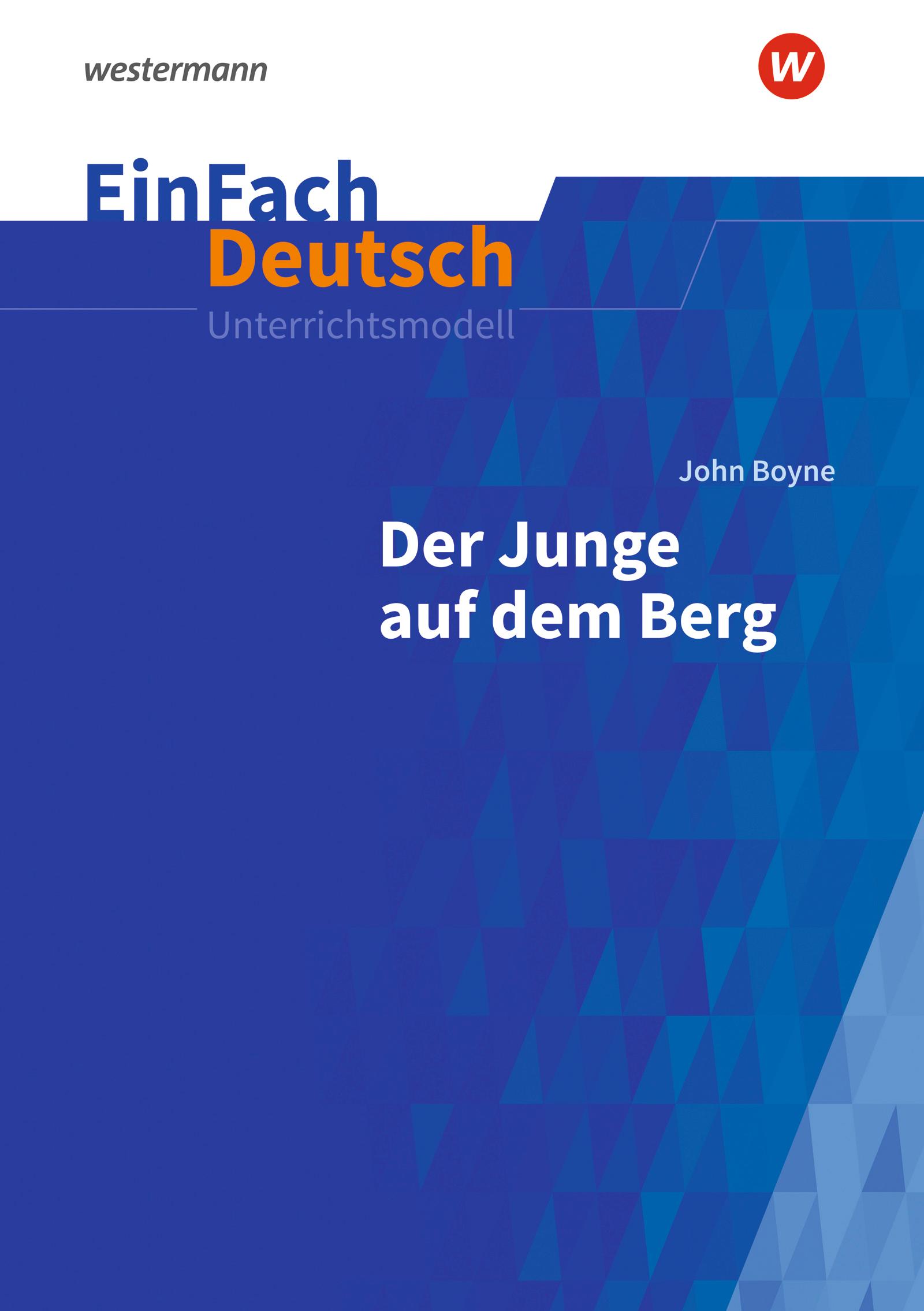 Der Junge auf dem Berg: Klassen 8 - 10. EinFach Deutsch Unterrichtsmodelle