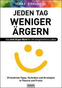 Jeden Tag weniger ärgern! Das Anti-Ärger-Buch für ein entspannteres Leben