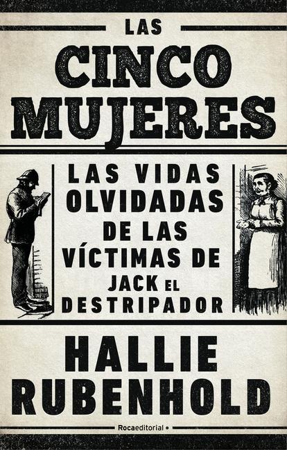 Las Cinco Mujeres: Las Vidas Olvidadas de Las Víctimas de Jack El Destripador / The Five: The Untold Lives of the Women Killed by Jack the Ripper