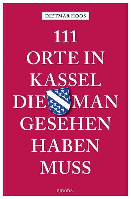 111 Orte in Kassel, die man gesehen haben muss