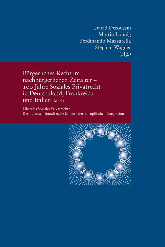 Bürgerliches Recht im nachbürgerlichen Zeitalter - 100 Jahre Soziales Privatrecht in Deutschland, Frankreich und Italien