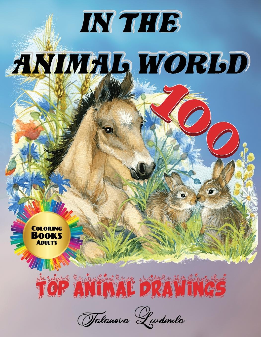 In the Animal World - Coloring Book Adults, 100 Top Animal Drawings