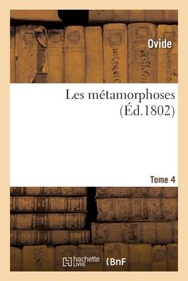 Les Métamorphoses. Tome 4