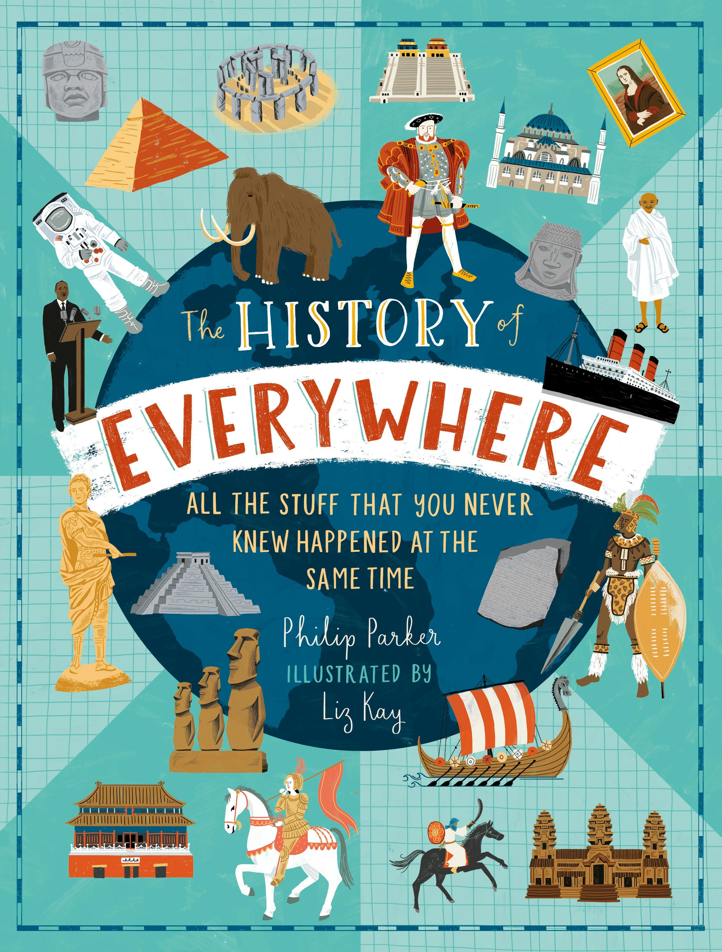 The History of Everywhere: All the Stuff That You Never Knew Happened at the Same Time