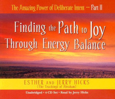 The Amazing Power of Deliberate Intent 4-CD: Part II: Finding the Path to Joy Through Energy