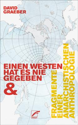 Einen Westen hat es nie gegeben & Fragmente einer anarchistischen Anthropologie