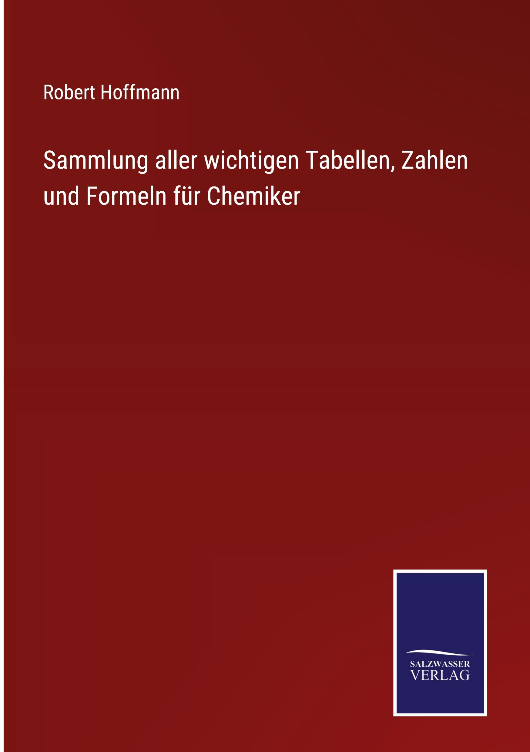 Sammlung aller wichtigen Tabellen, Zahlen und Formeln für Chemiker