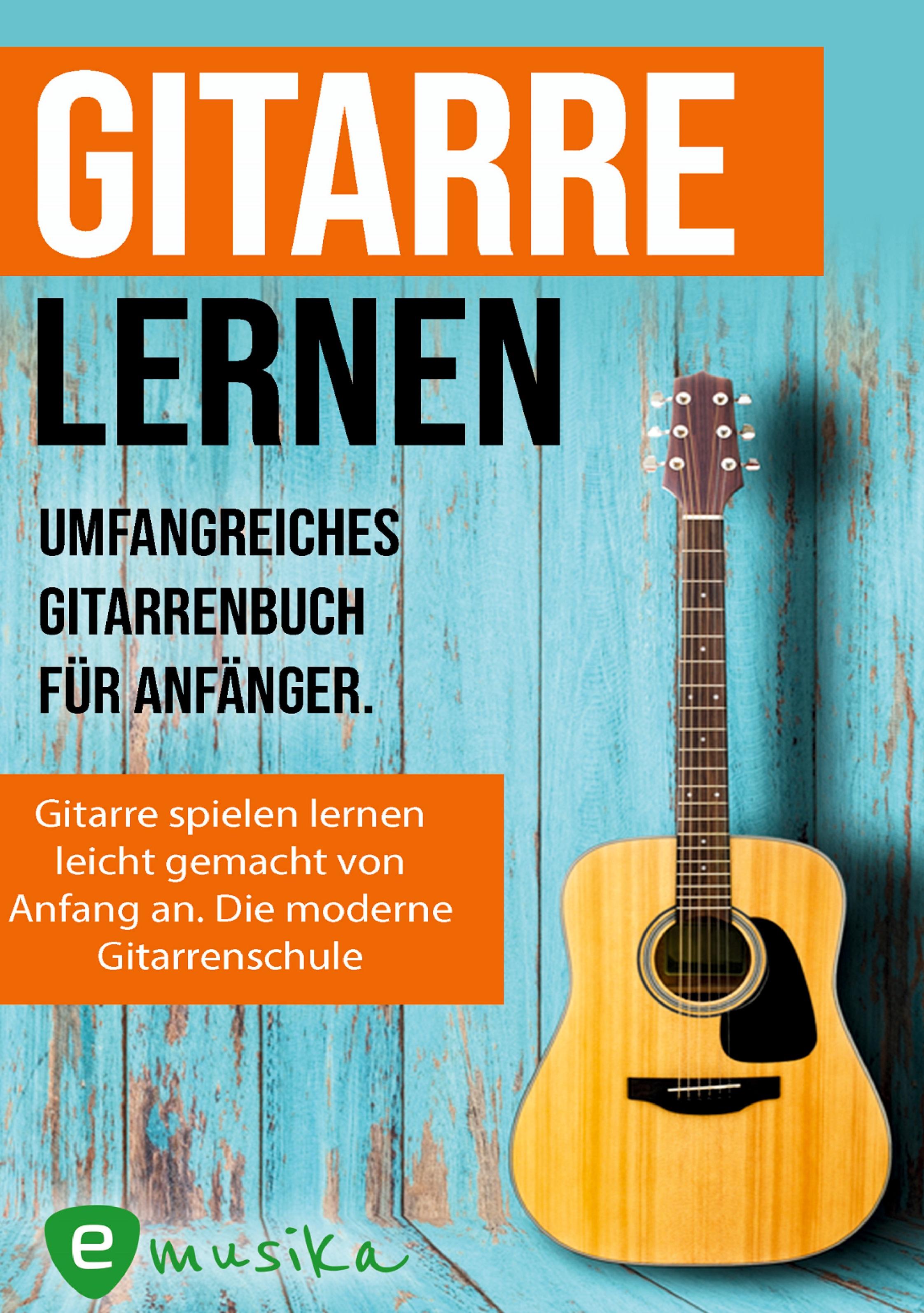 Gitarre lernen - umfangreiches Gitarrenbuch für Anfänger und Wiedereinsteiger