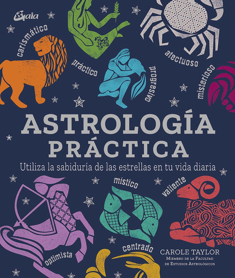 Astrología práctica : utiliza la sabiduría de las estrellas en tu vida diaria