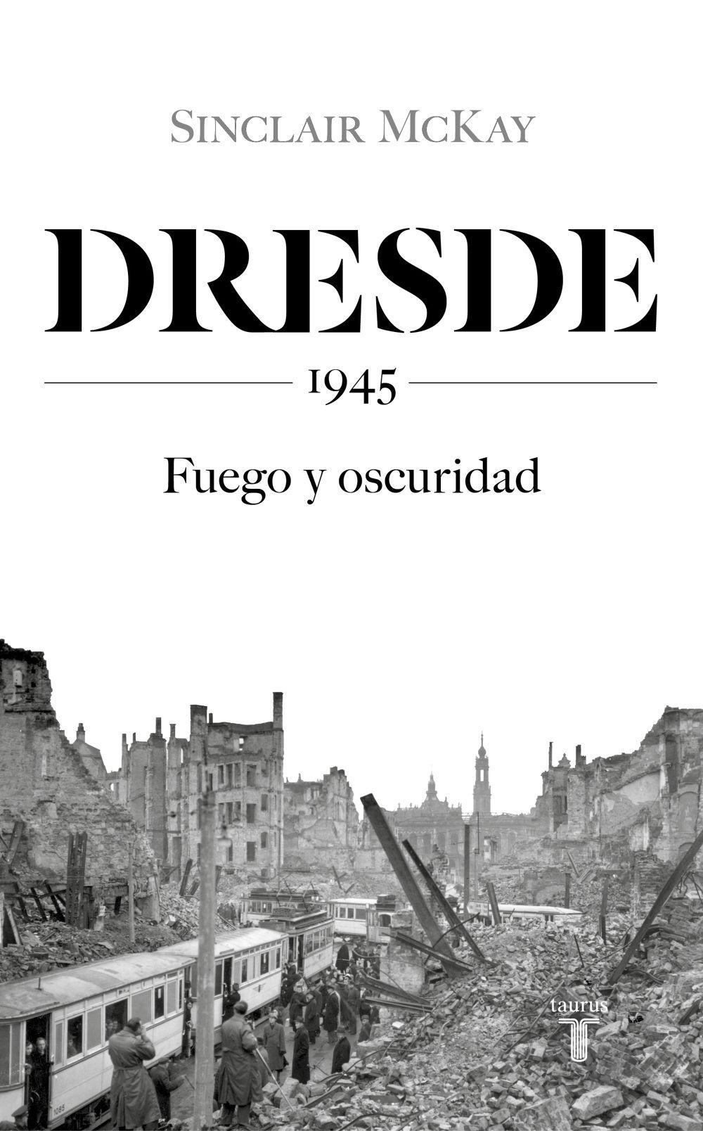 Dresde : 1945 : fuego y oscuridad