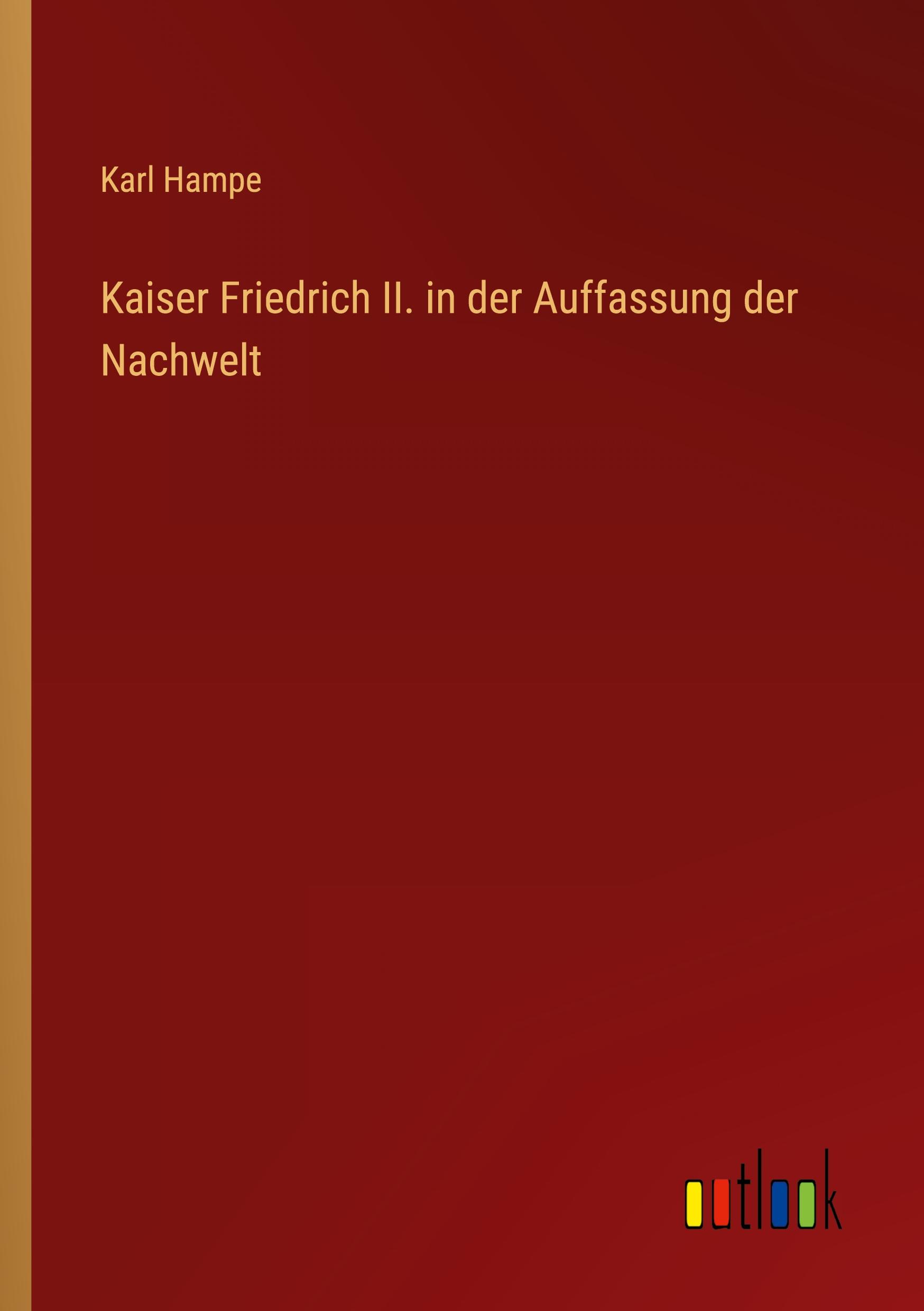 Kaiser Friedrich II. in der Auffassung der Nachwelt