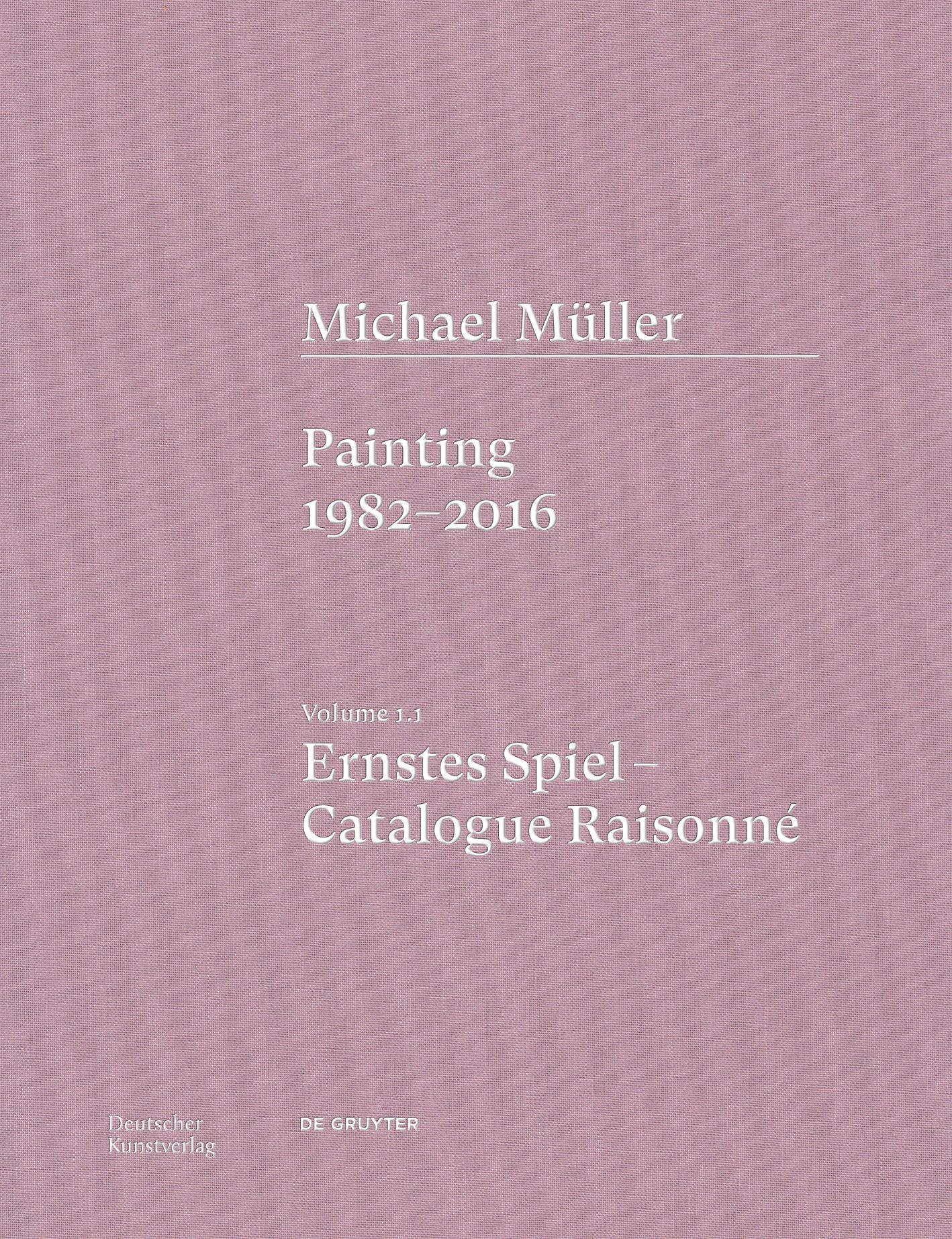 Michael Müller. Ernstes Spiel. Catalogue Raisonné Vol. 1.1