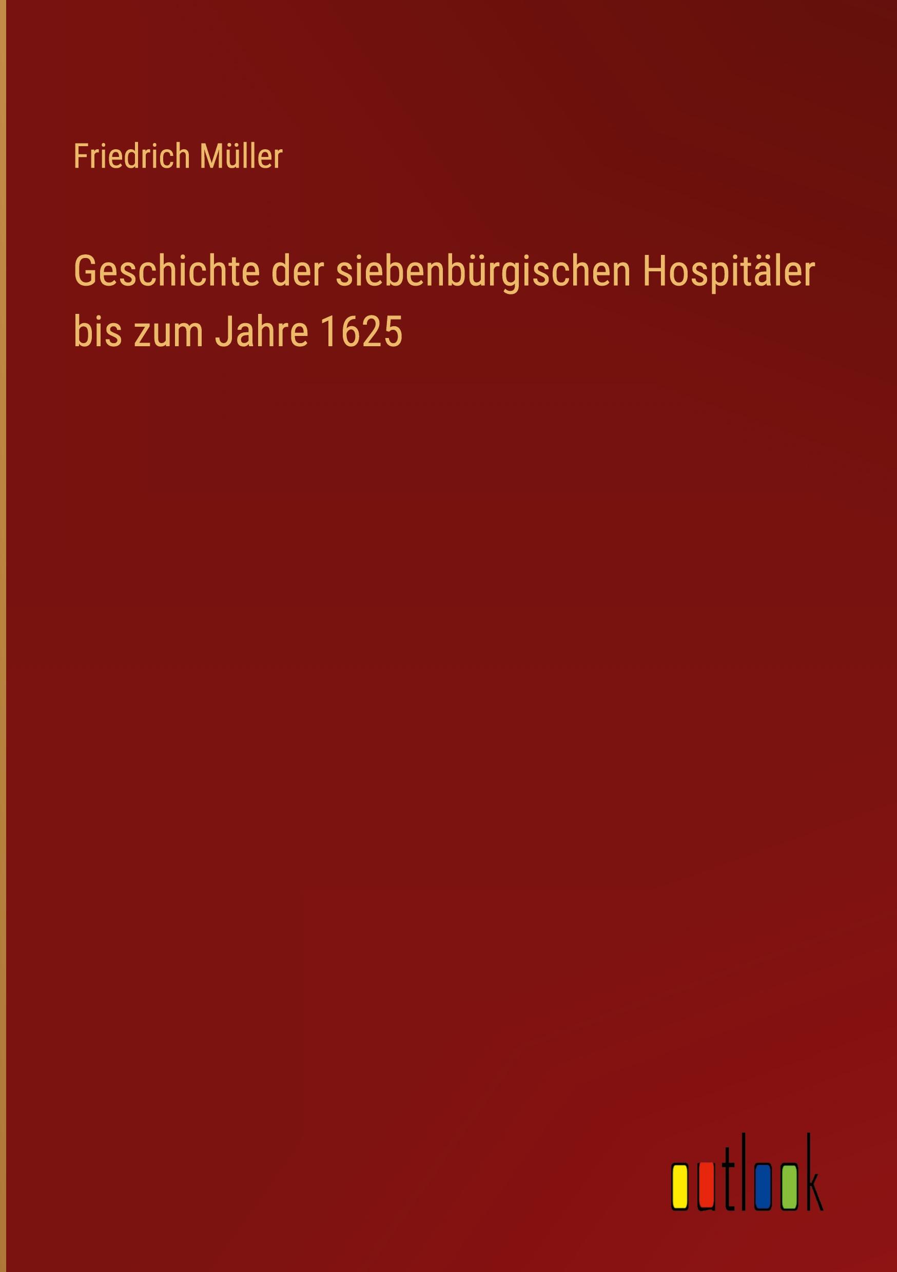 Geschichte der siebenbürgischen Hospitäler bis zum Jahre 1625