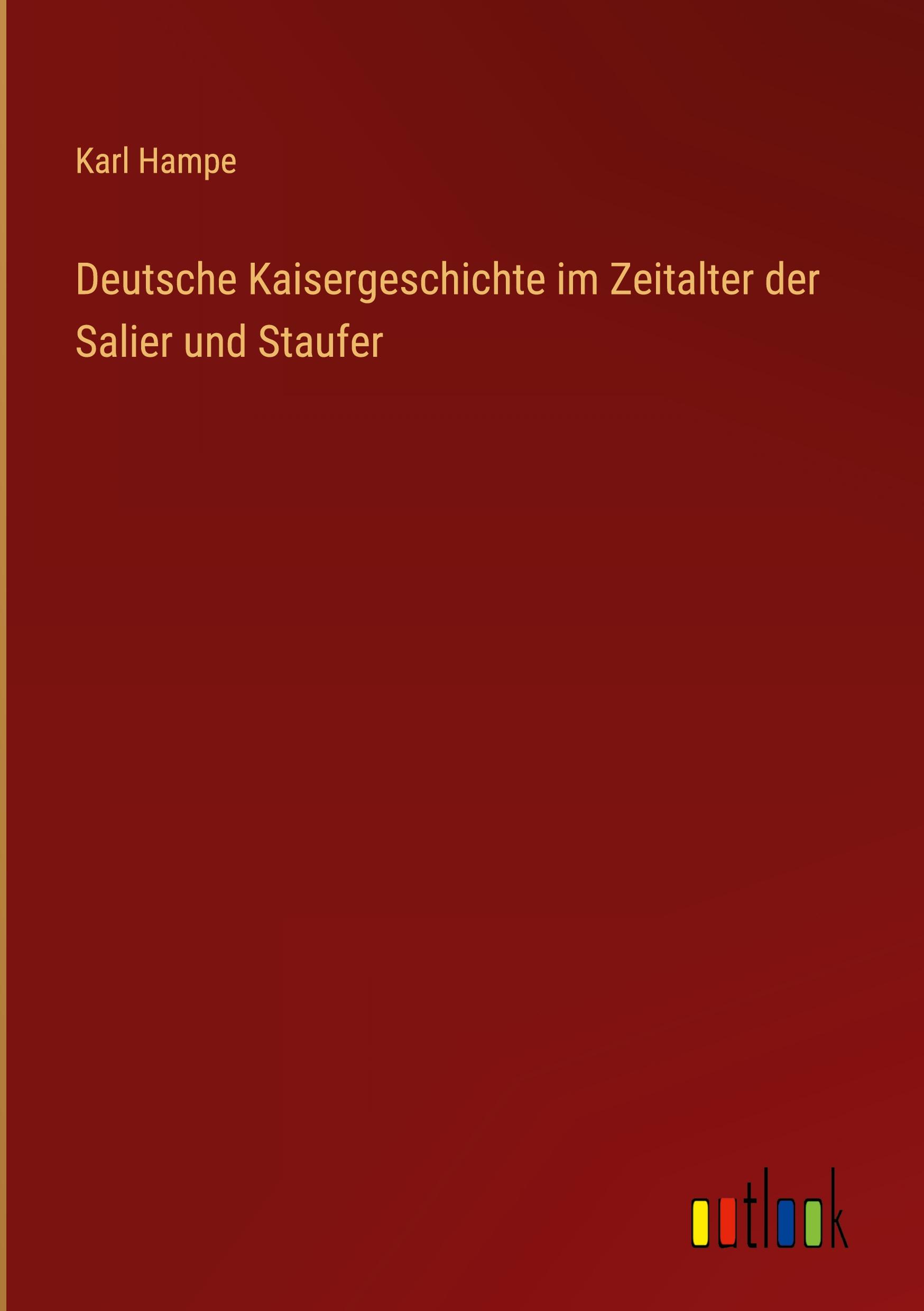 Deutsche Kaisergeschichte im Zeitalter der Salier und Staufer