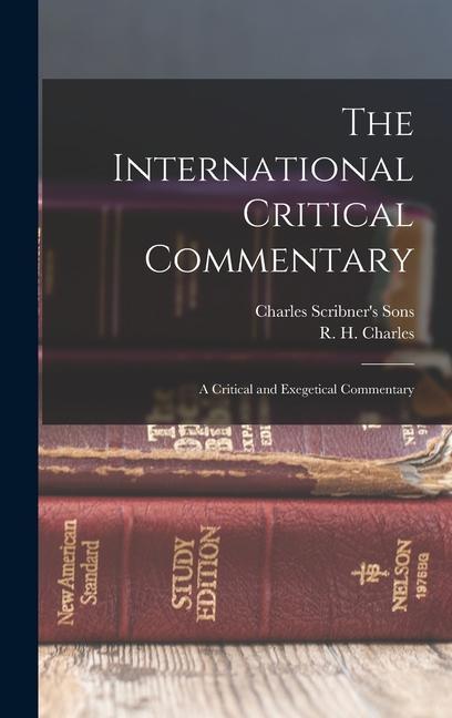 The International Critical Commentary: A Critical and Exegetical Commentary