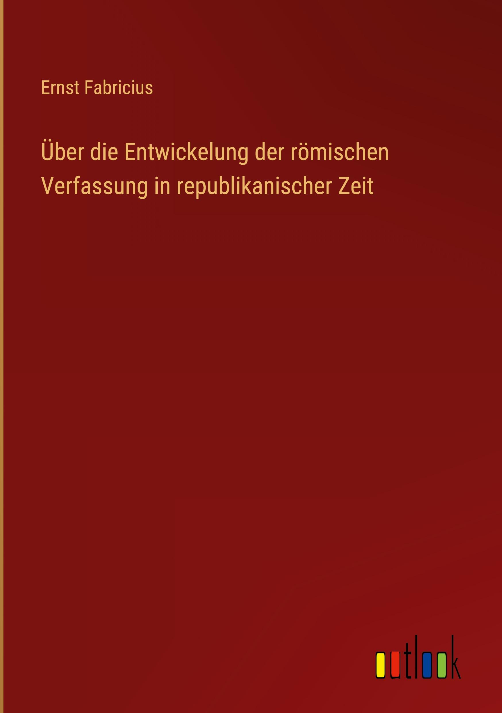 Über die Entwickelung der römischen Verfassung in republikanischer Zeit