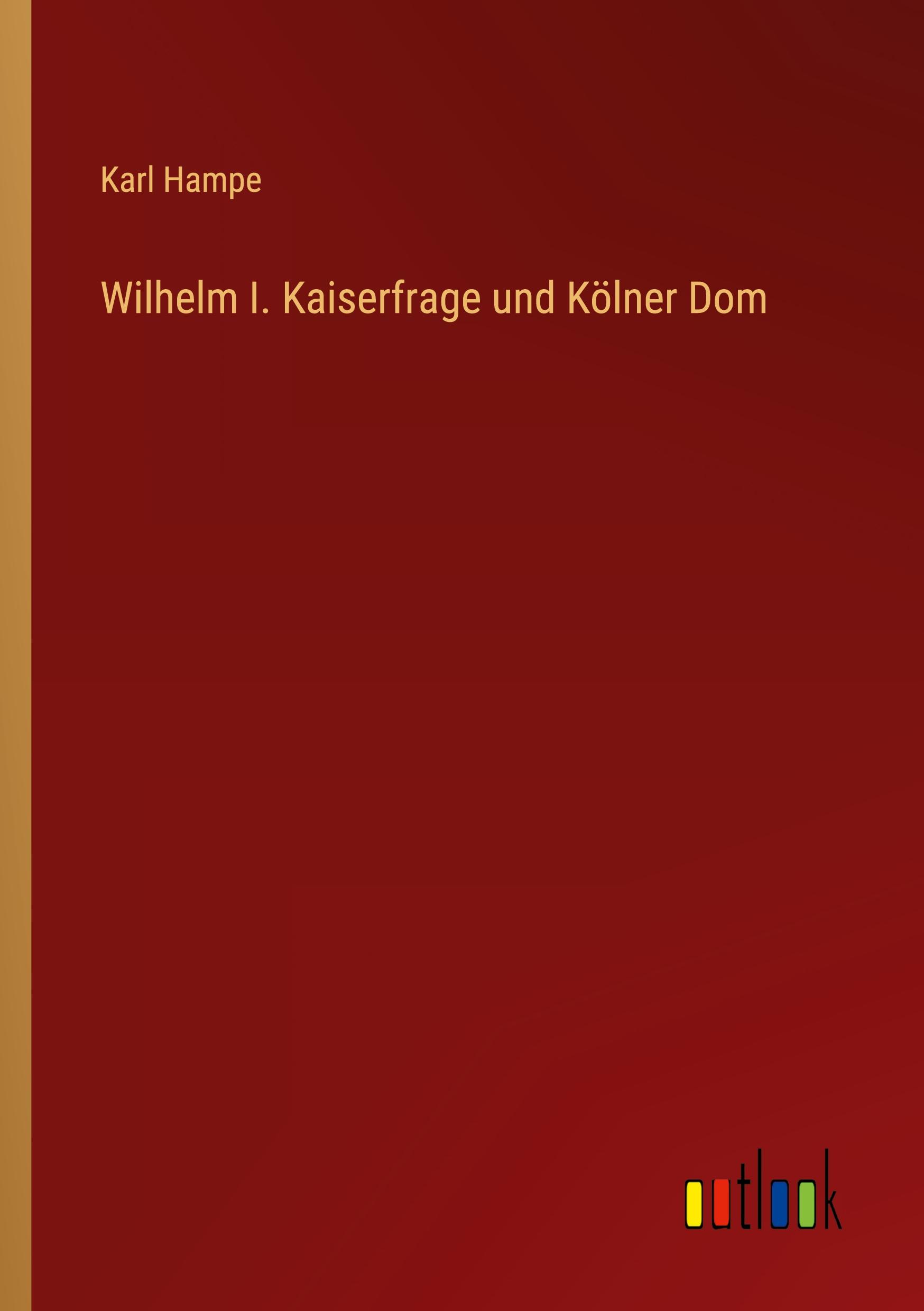 Wilhelm I. Kaiserfrage und Kölner Dom