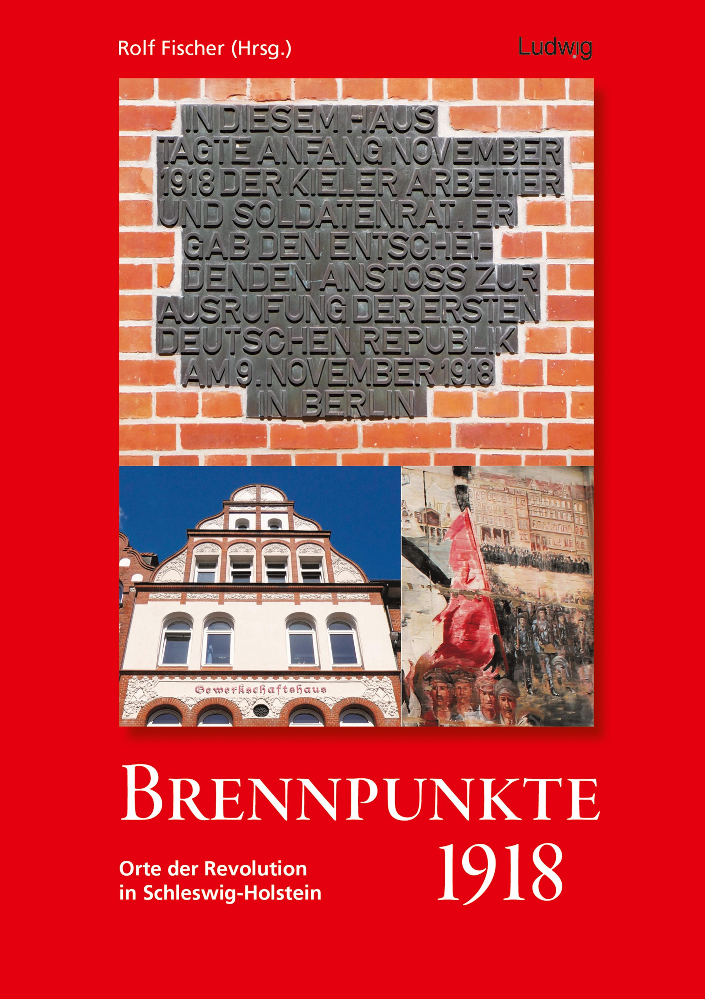 Brennpunkte 1918. Orte der Revolution in Schleswig-Holstein