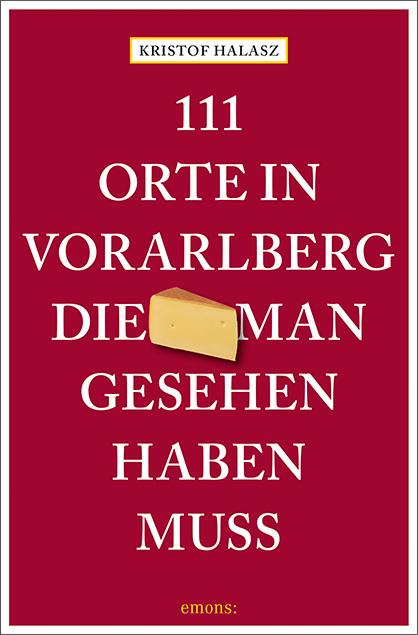 111 Orte im Vorarlberg, die man gesehen haben muss