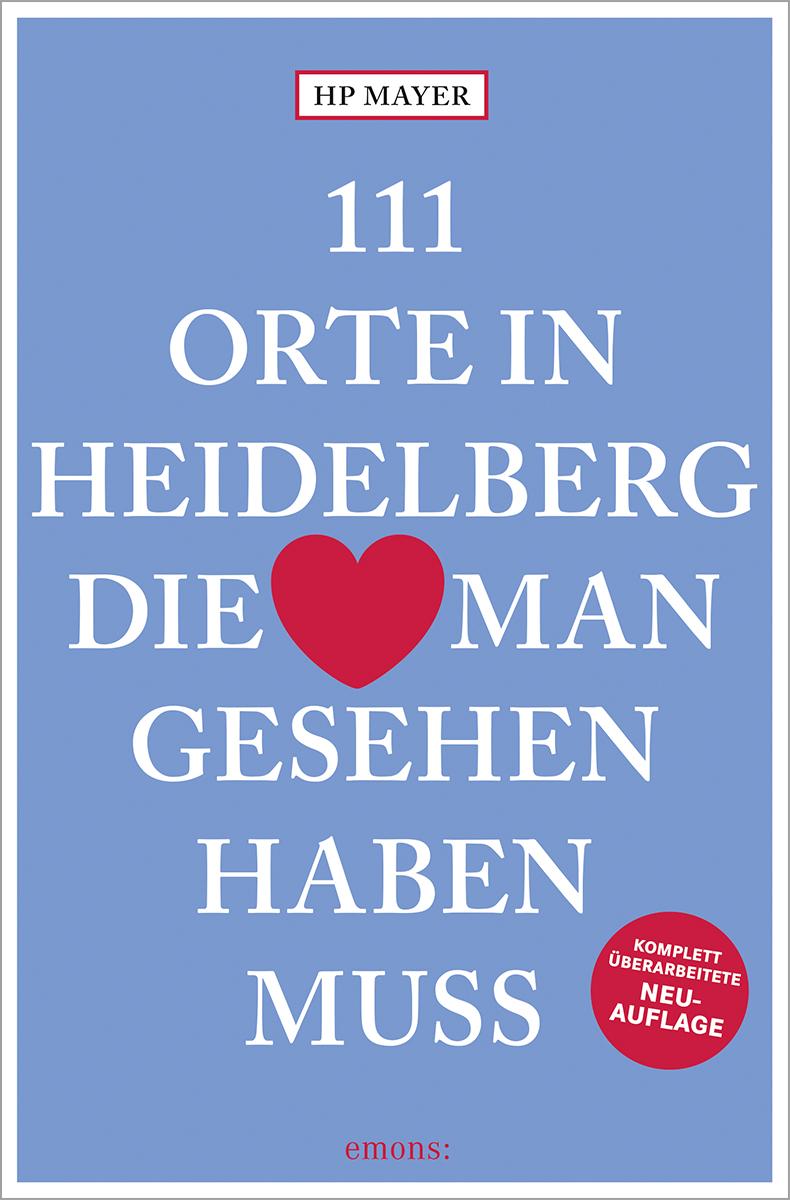 111 Orte in Heidelberg, die man gesehen haben muss