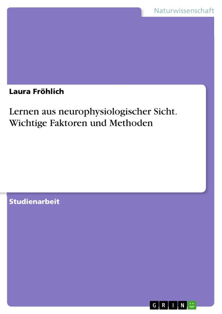 Lernen aus neurophysiologischer Sicht. Wichtige Faktoren und Methoden