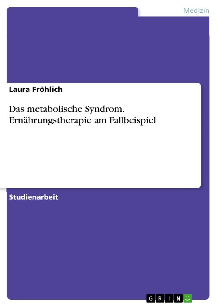 Das metabolische Syndrom. Ernährungstherapie am Fallbeispiel