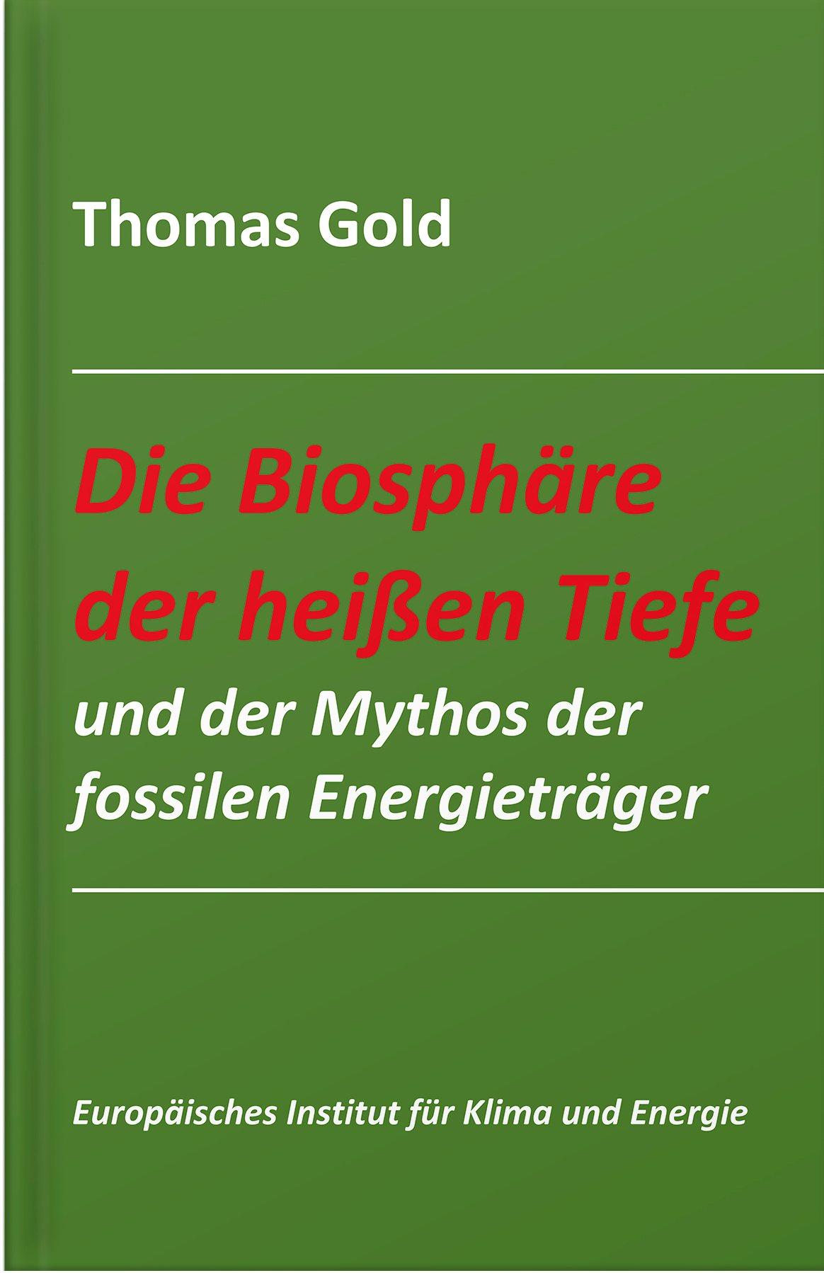 Die Biosphäre der heißen Tiefe und der Mythos der fossilen Energieträger