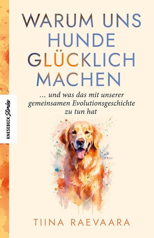 Warum uns Hunde glücklich machen