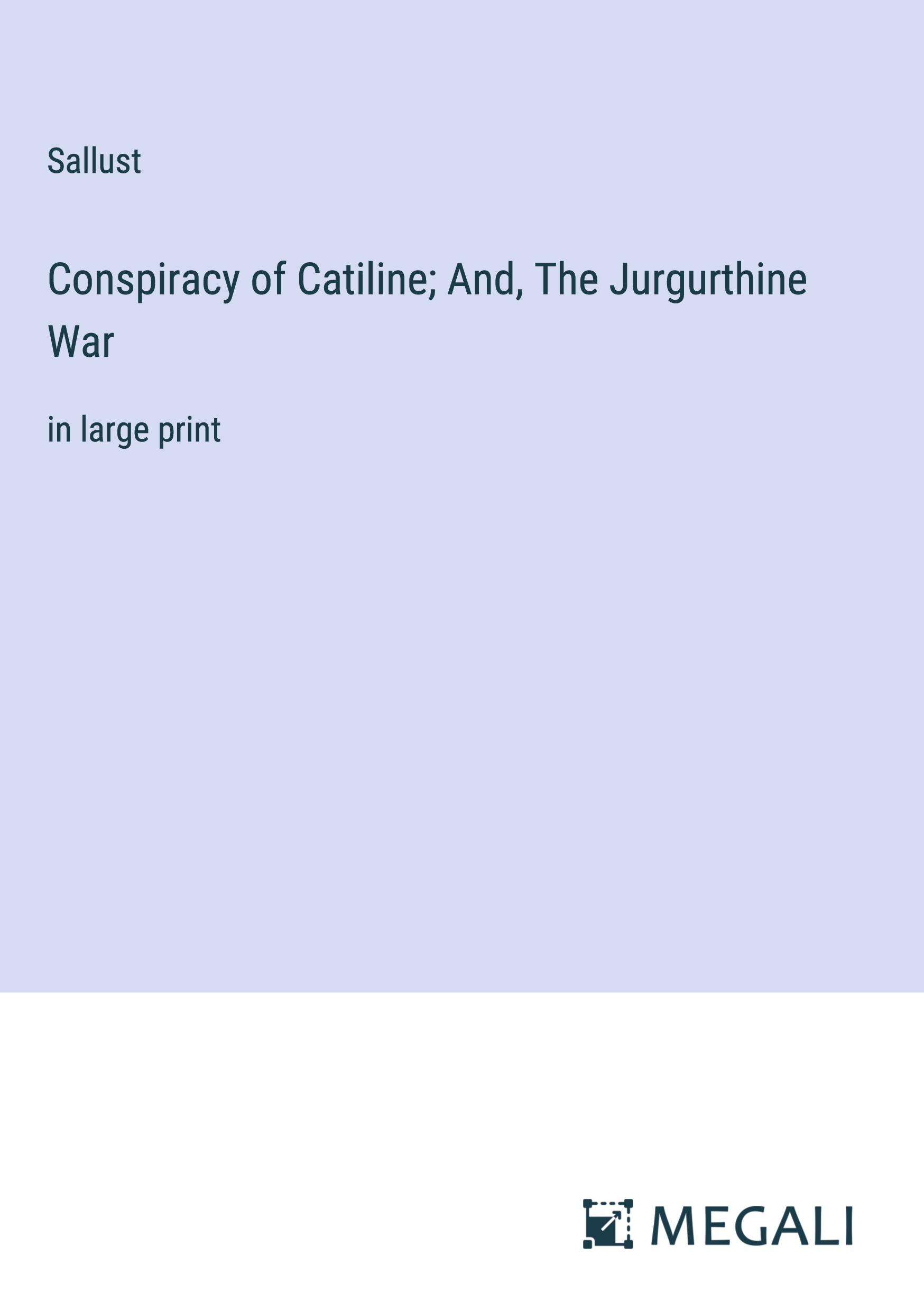 Conspiracy of Catiline; And, The Jurgurthine War