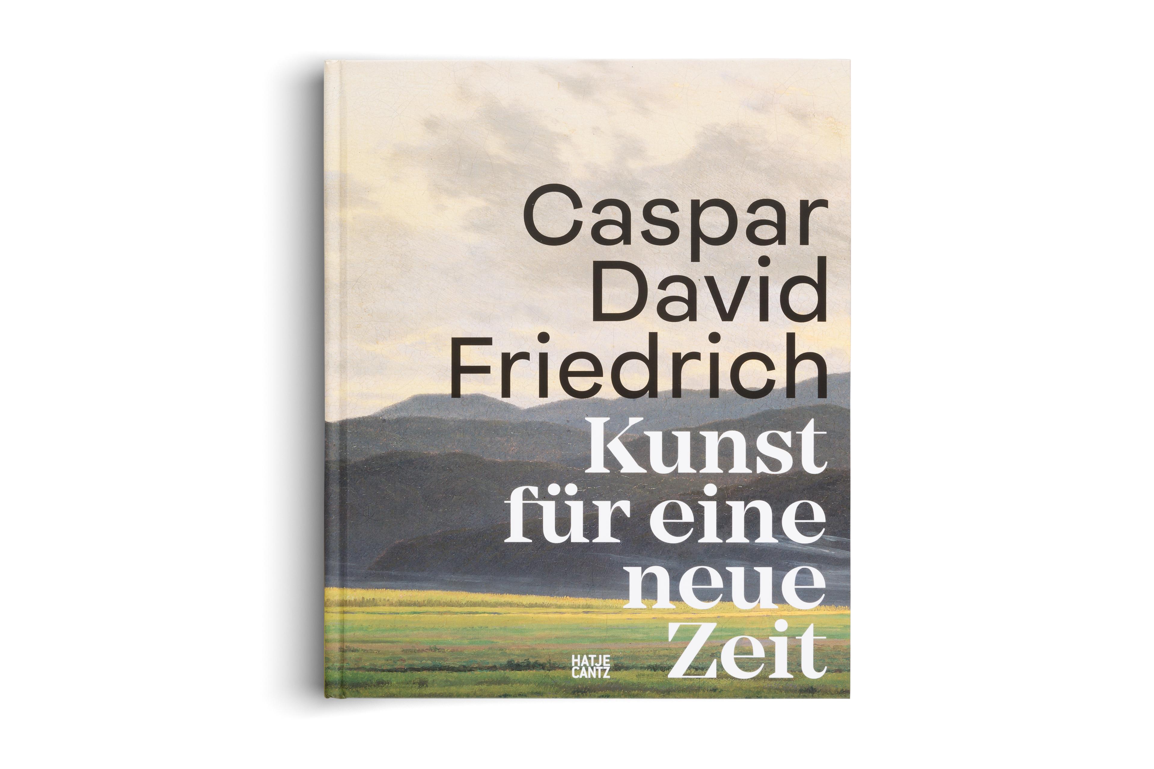 Caspar David Friedrich. Kunst für eine neue Zeit