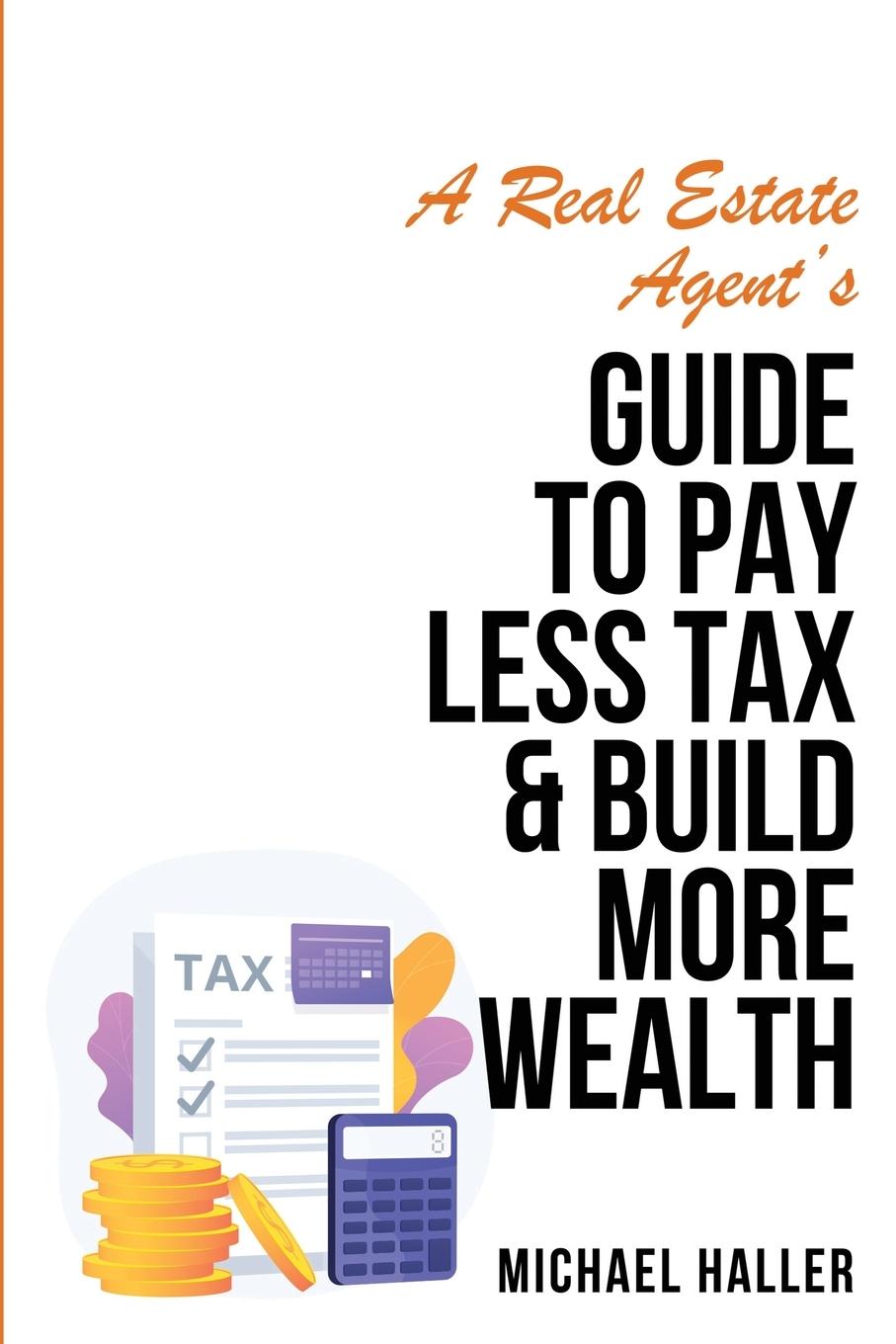 A Real Estate Agent's Guide to Pay Less Tax & Build More Wealth