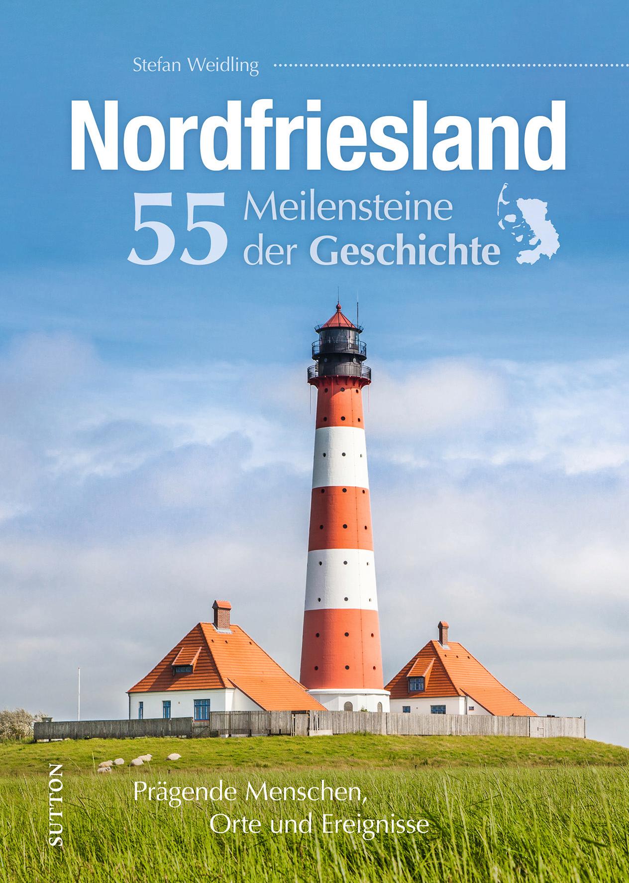 Nordfriesland. 55 Meilensteine der Geschichte