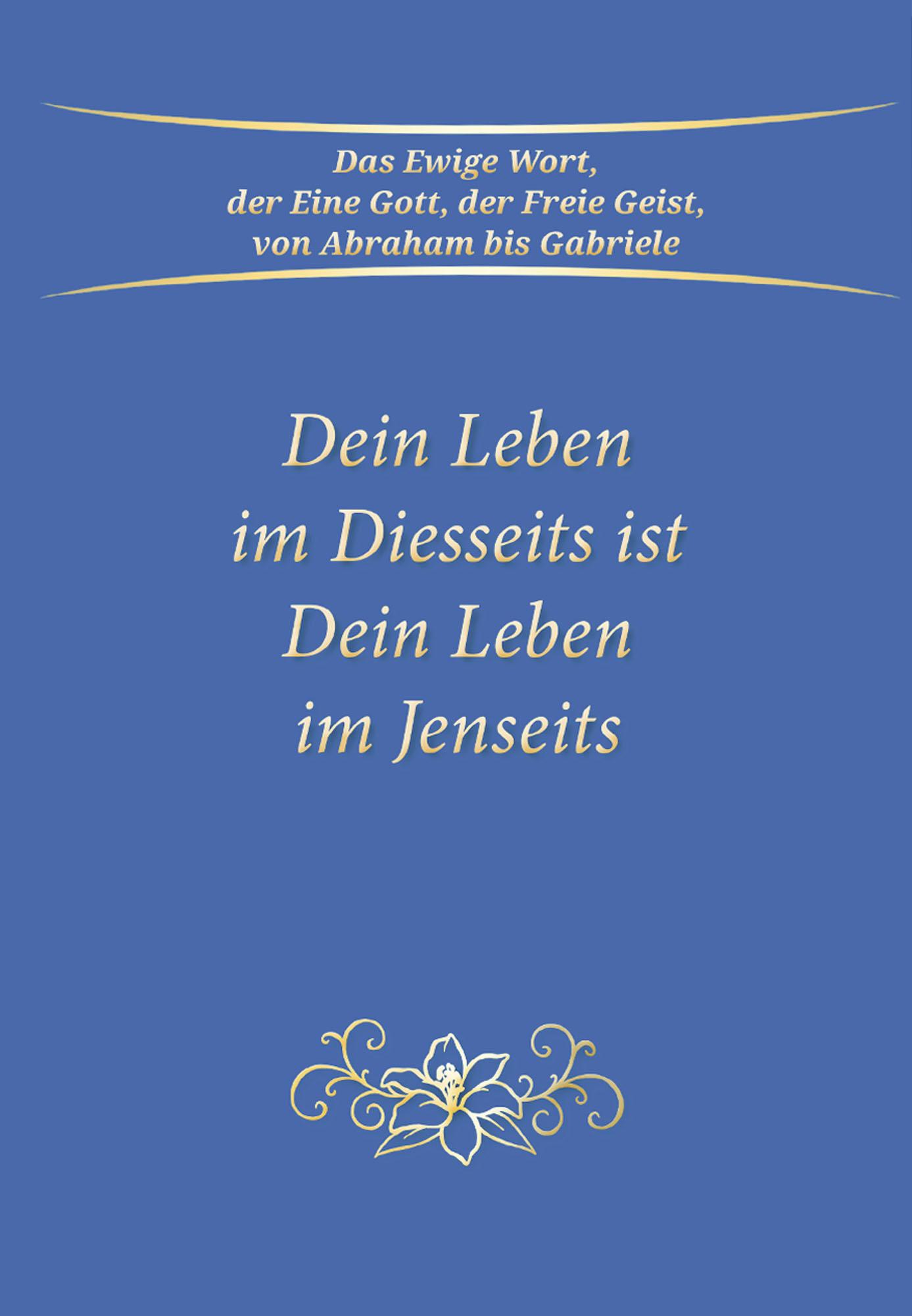 Dein Leben im Diesseits ist Dein Leben im Jenseits