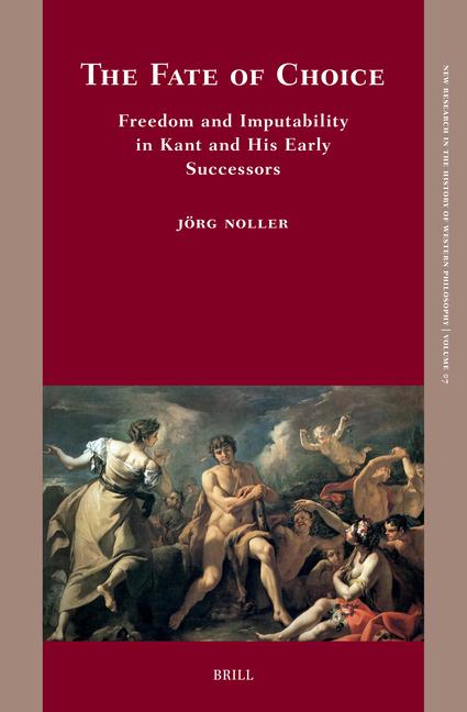 The Fate of Choice: Freedom and Imputability in Kant and His Early Successors