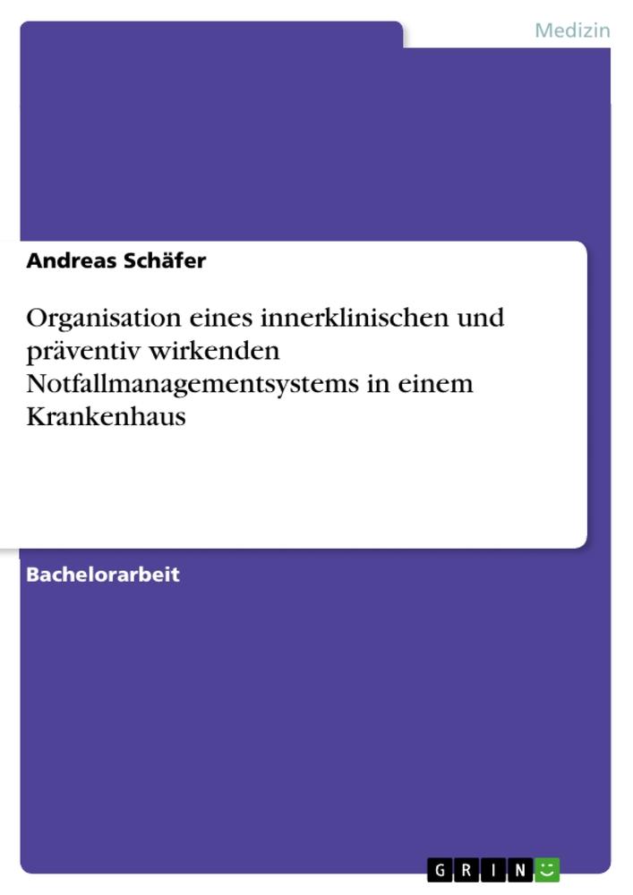 Organisation eines innerklinischen und präventiv wirkenden Notfallmanagementsystems in einem Krankenhaus