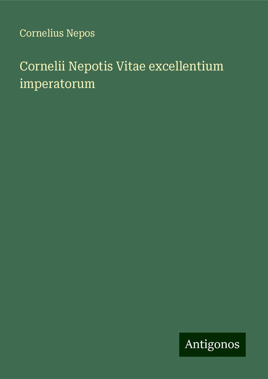 Cornelii Nepotis Vitae excellentium imperatorum