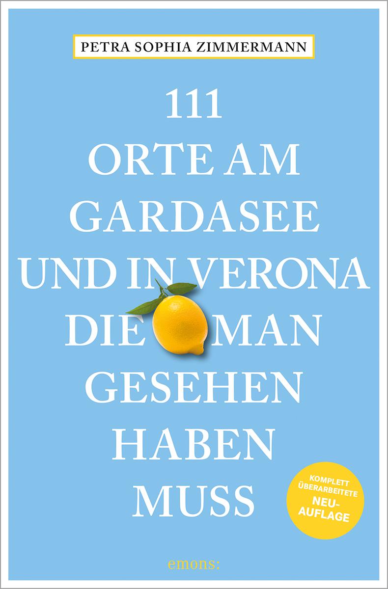 111 Orte am Gardasee und in Verona, die man gesehen haben muss