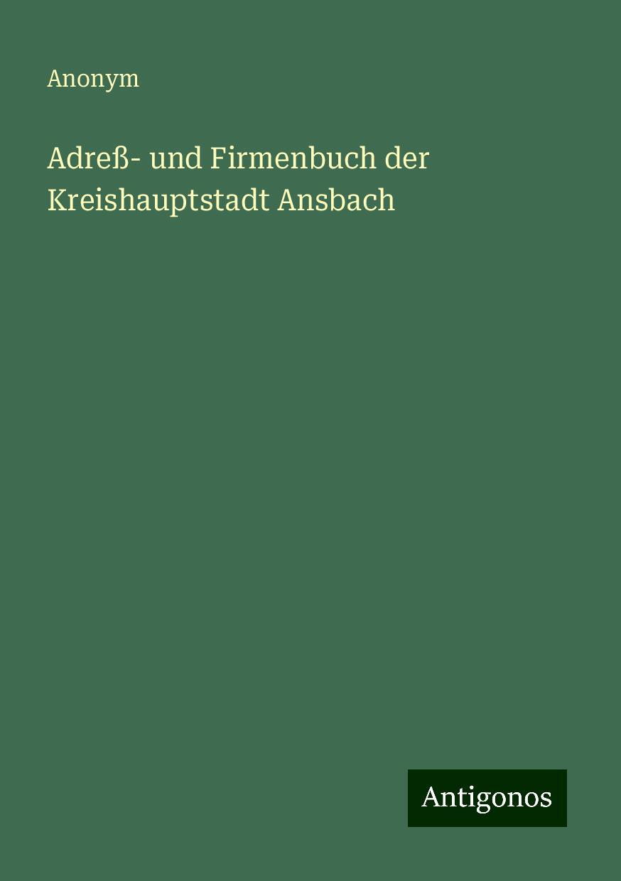 Adreß- und Firmenbuch der Kreishauptstadt Ansbach