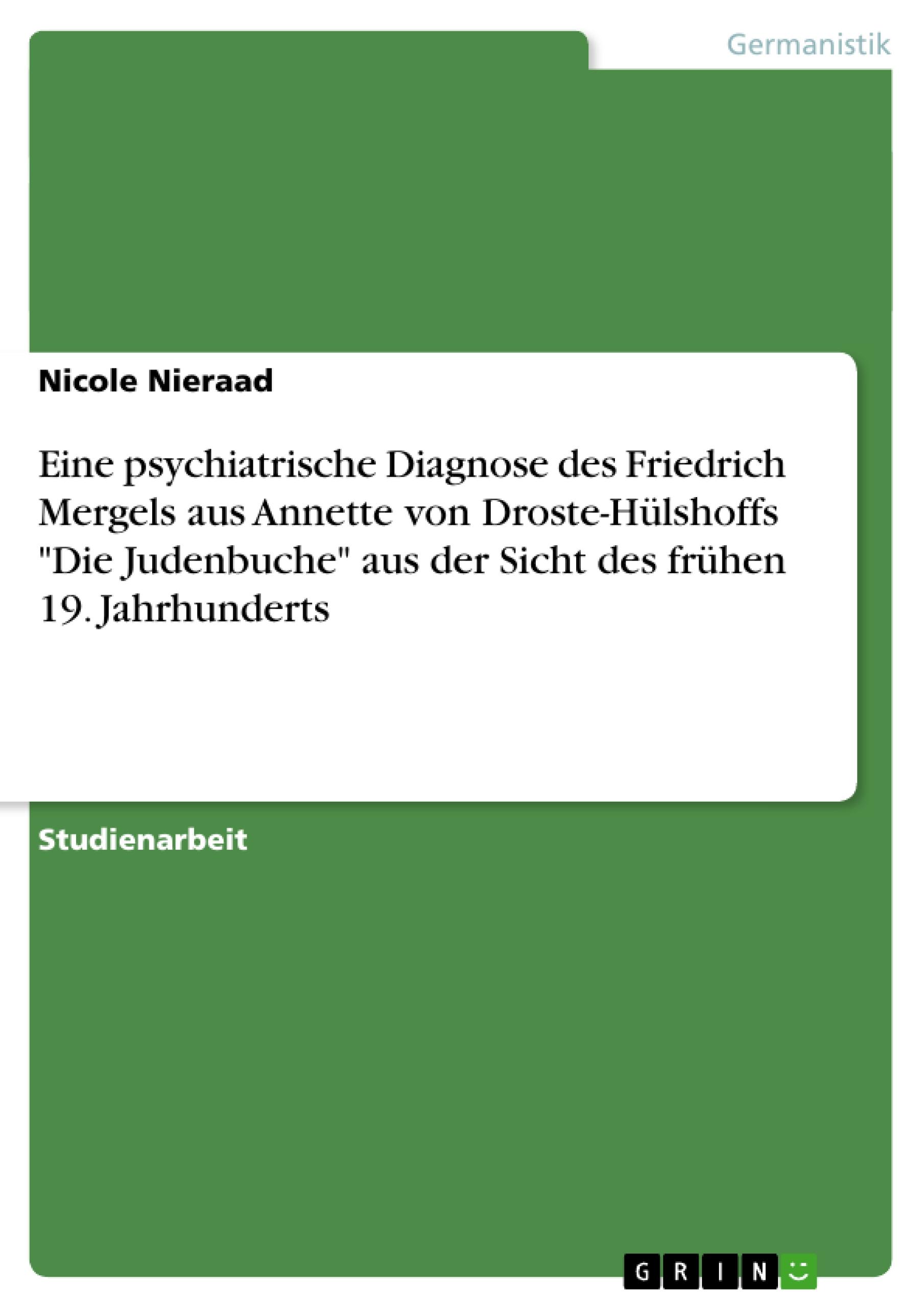 Eine psychiatrische Diagnose des Friedrich Mergels aus Annette von Droste-Hülshoffs "Die Judenbuche" aus der Sicht des frühen 19. Jahrhunderts