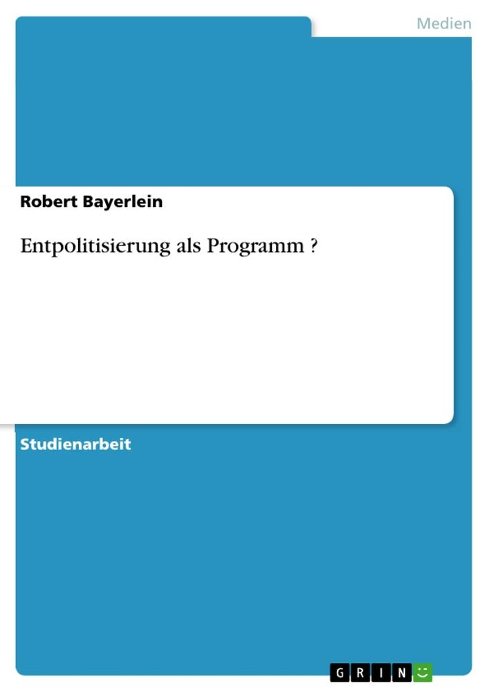 Entpolitisierung als Programm ?