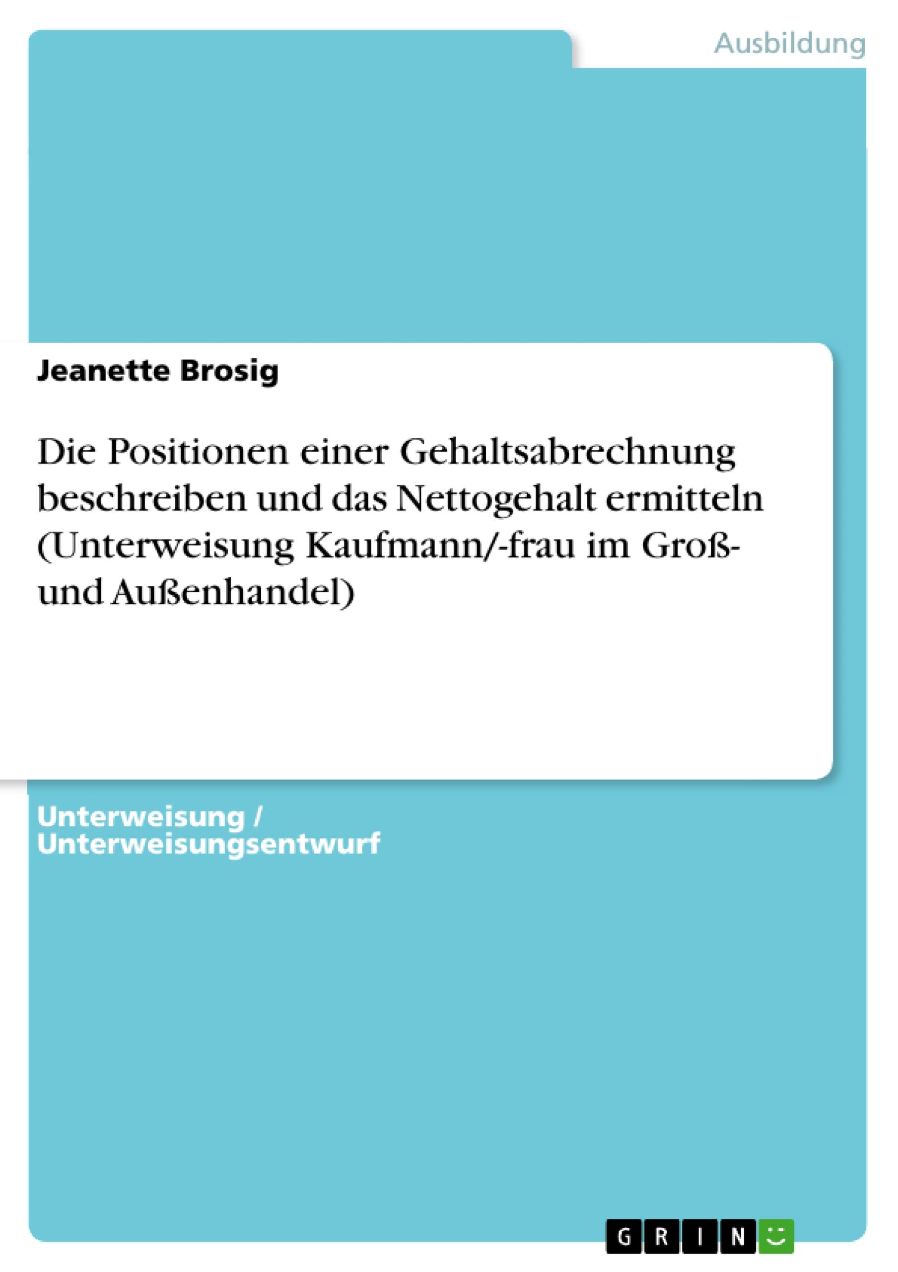 Die Positionen einer Gehaltsabrechnung beschreiben und das Nettogehalt ermitteln (Unterweisung Kaufmann/-frau im Groß- und Außenhandel)