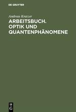 Arbeitsbuch. Optik und Quantenphänomene