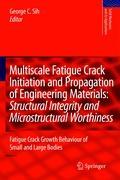 Multiscale Fatigue Crack Initiation and Propagation of Engineering Materials: Structural Integrity and Microstructural Worthiness