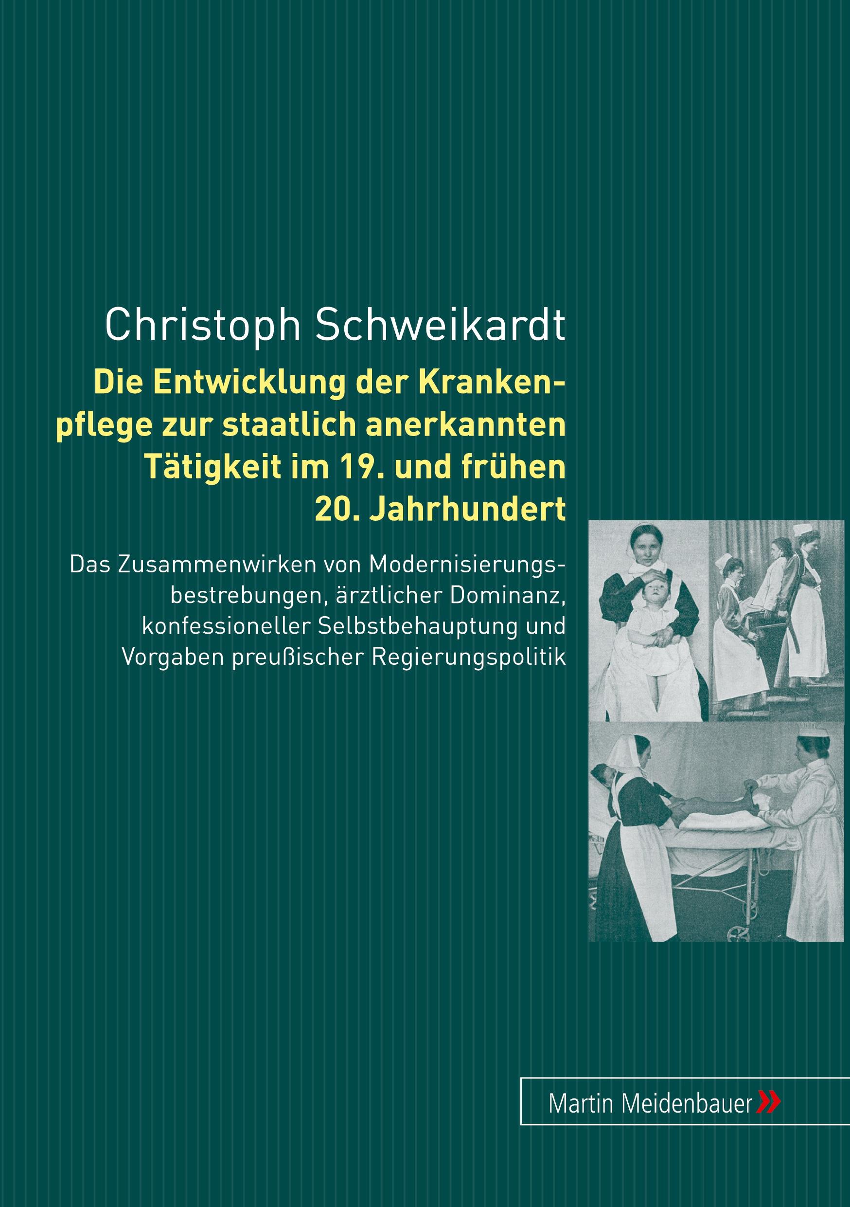 Die Entwicklung der Krankenpflege zur staatlich anerkannten Tätigkeit im 19. und frühen 20. Jahrhundert