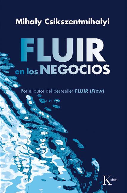 Fluir En Los Negocios: Liderazgo Y Creación En El Mundo de la Empresa